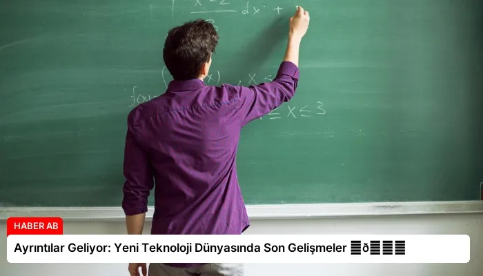 Ayrıntılar Geliyor: Yeni Teknoloji Dünyasında Son Gelişmeler ⏬👇