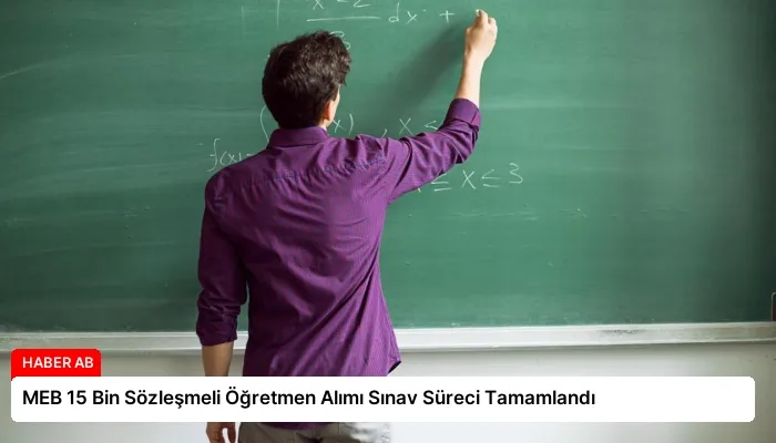 MEB 15 Bin Sözleşmeli Öğretmen Alımı Sınav Süreci Tamamlandı