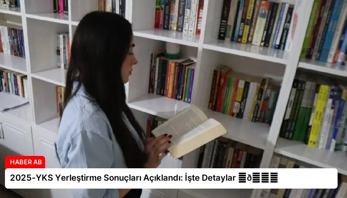 2025-YKS Yerleştirme Sonuçları Açıklandı: İşte Detaylar ⏬👇