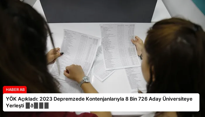YÖK Açıkladı: 2023 Depremzede Kontenjanlarıyla 8 Bin 726 Aday Üniversiteye Yerleşti ⏬👇