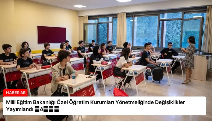Milli Eğitim Bakanlığı Özel Öğretim Kurumları Yönetmeliğinde Değişiklikler Yayımlandı ⏬👇