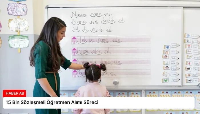 15 Bin Sözleşmeli Öğretmen Alımı Süreci
