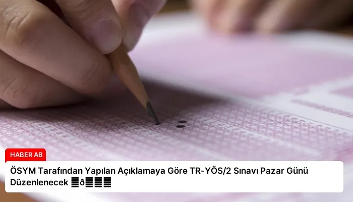 ÖSYM Tarafından Yapılan Açıklamaya Göre TR-YÖS/2 Sınavı Pazar Günü Düzenlenecek ⏬👇