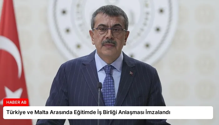 Türkiye ve Malta Arasında Eğitimde İş Birliği Anlaşması İmzalandı