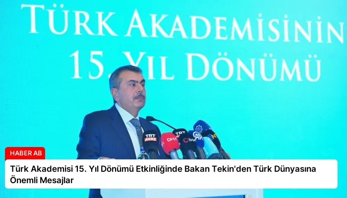 Türk Akademisi 15. Yıl Dönümü Etkinliğinde Bakan Tekin’den Türk Dünyasına Önemli Mesajlar
