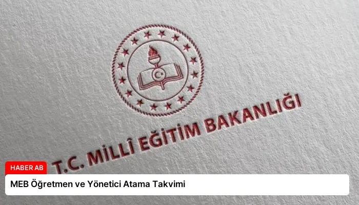 MEB Öğretmen ve Yönetici Atama Takvimi