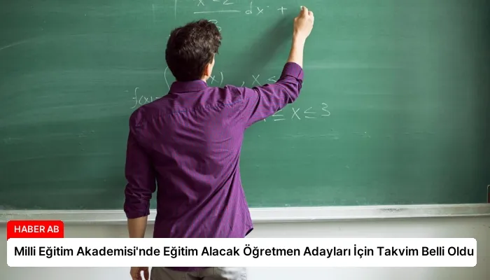 Milli Eğitim Akademisi’nde Eğitim Alacak Öğretmen Adayları İçin Takvim Belli Oldu