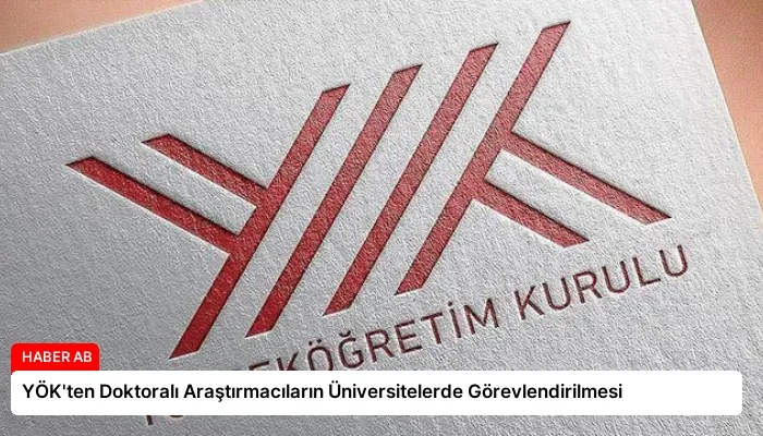 YÖK’ten Doktoralı Araştırmacıların Üniversitelerde Görevlendirilmesi