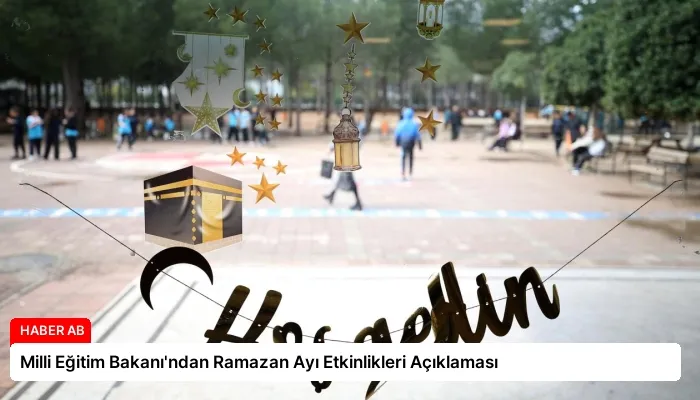 Milli Eğitim Bakanı’ndan Ramazan Ayı Etkinlikleri Açıklaması
