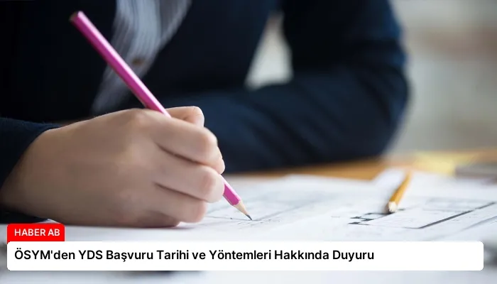 ÖSYM’den YDS Başvuru Tarihi ve Yöntemleri Hakkında Duyuru