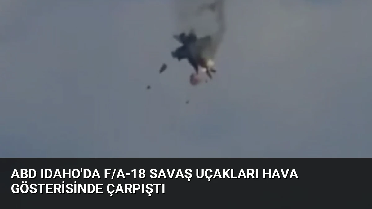 ABD Idaho’da F/A-18 Savaş Uçakları Hava Gösterisinde Çarpıştı