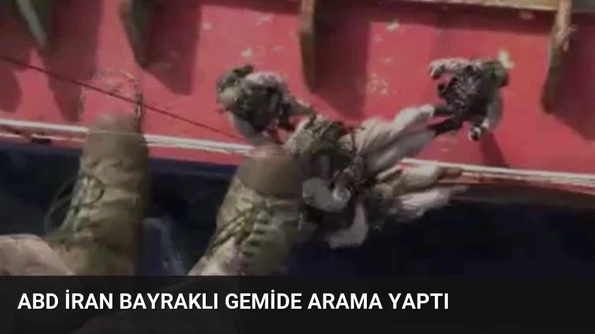 ABD İran Bayraklı Gemide Arama Yaptı