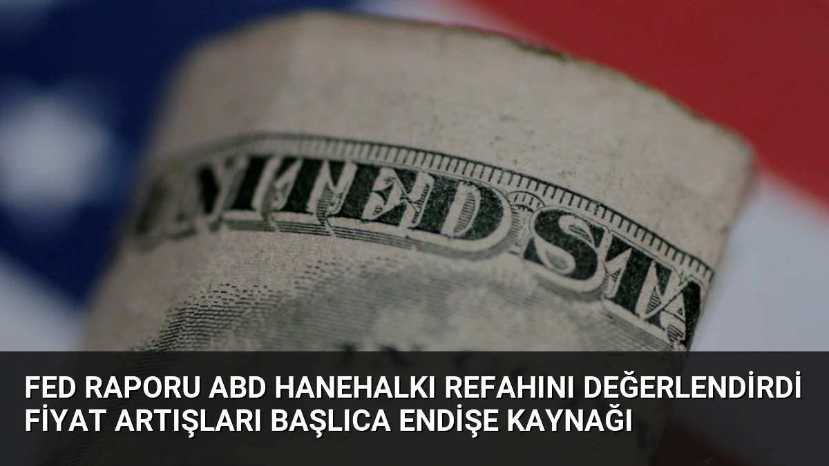 Fed Raporu ABD Hanehalkı Refahını Değerlendirdi Fiyat Artışları Başlıca Endişe Kaynağı