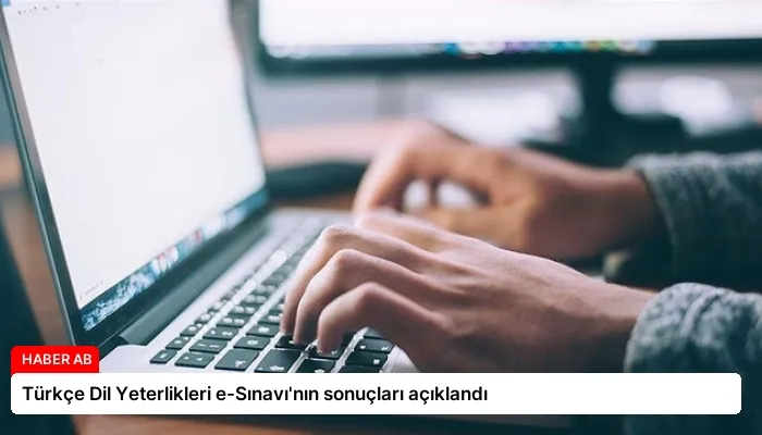 Türkçe Dil Yeterlikleri e-Sınavı’nın sonuçları açıklandı