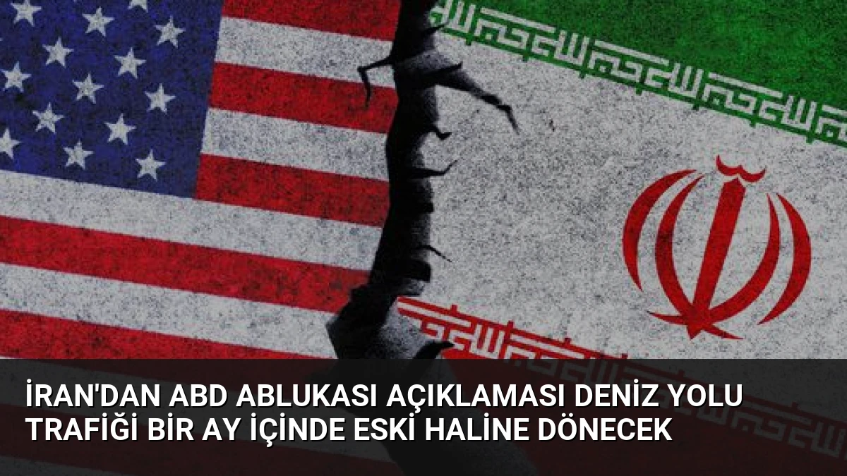 İran’dan ABD Ablukası Açıklaması Deniz Yolu Trafiği Bir Ay İçinde Eski Haline Dönecek