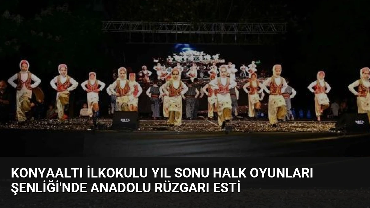 Konyaaltı İlkokulu Yıl Sonu Halk Oyunları Şenliği’nde Anadolu Rüzgarı Esti