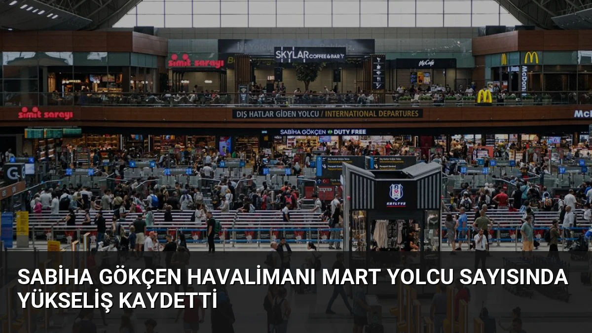 Sabiha Gökçen Havalimanı Mart Yolcu Sayısında Yükseliş Kaydetti