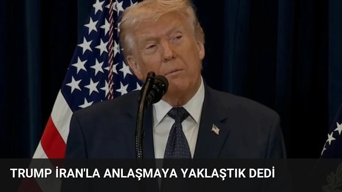 Trump İran’la Anlaşmaya Yaklaştık Dedi