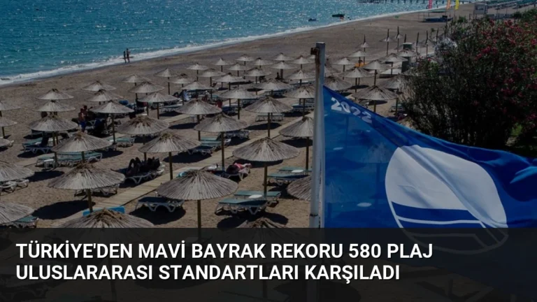 Türkiye’den Mavi Bayrak Rekoru 580 Plaj Uluslararası Standartları Karşıladı