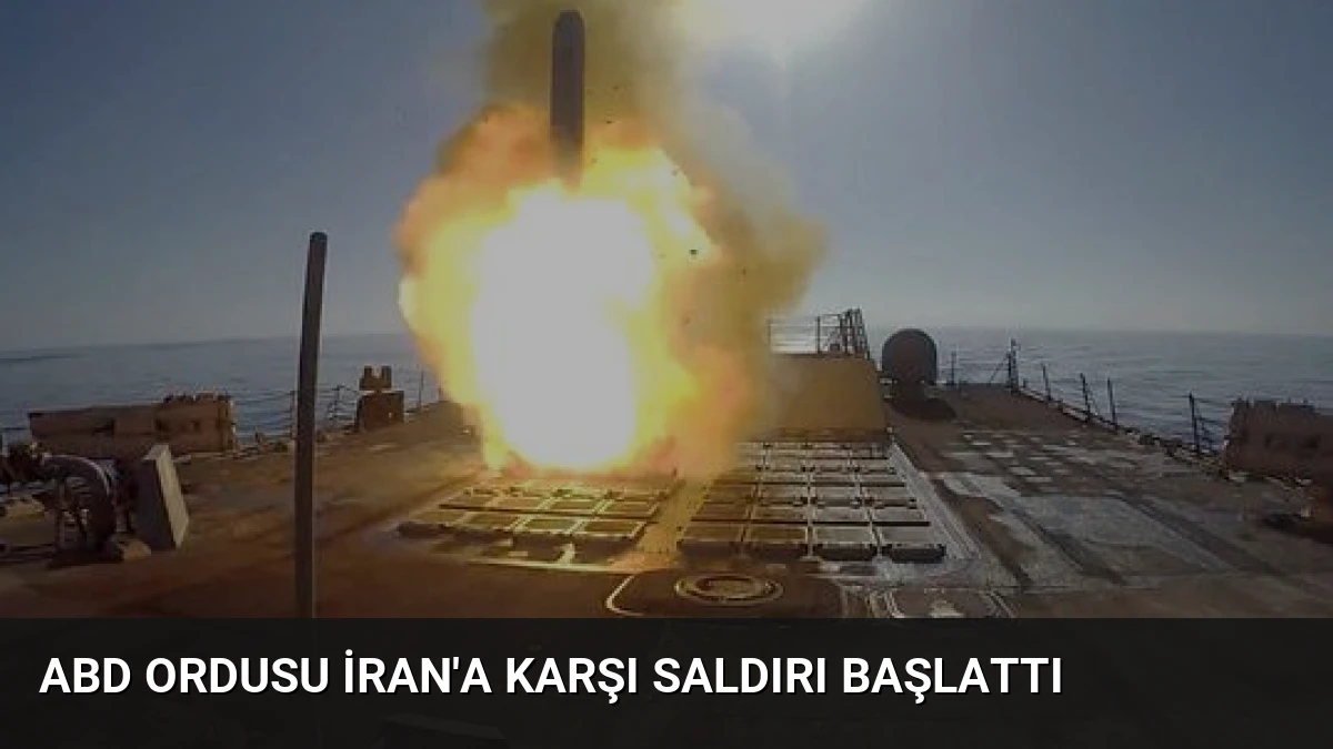 ABD Ordusu İran’a Karşı Saldırı Başlattı