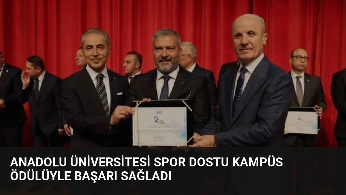Anadolu Üniversitesi Spor Dostu Kampüs Ödülüyle Başarı Sağladı
