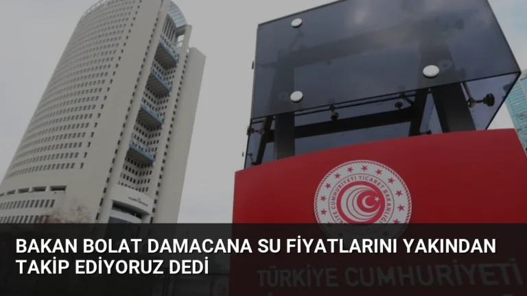Bakan Bolat Damacana Su Fiyatlarını Yakından Takip Ediyoruz Dedi