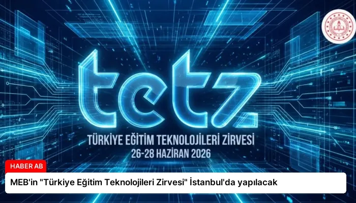 MEB’in “Türkiye Eğitim Teknolojileri Zirvesi” İstanbul’da yapılacak