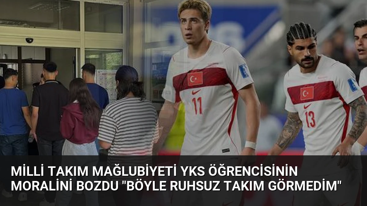 Milli Takım Mağlubiyeti YKS Öğrencisinin Moralini Bozdu “Böyle Ruhsuz Takım Görmedim”