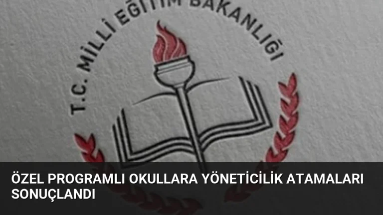 Özel Programlı Okullara Yöneticilik Atamaları Sonuçlandı