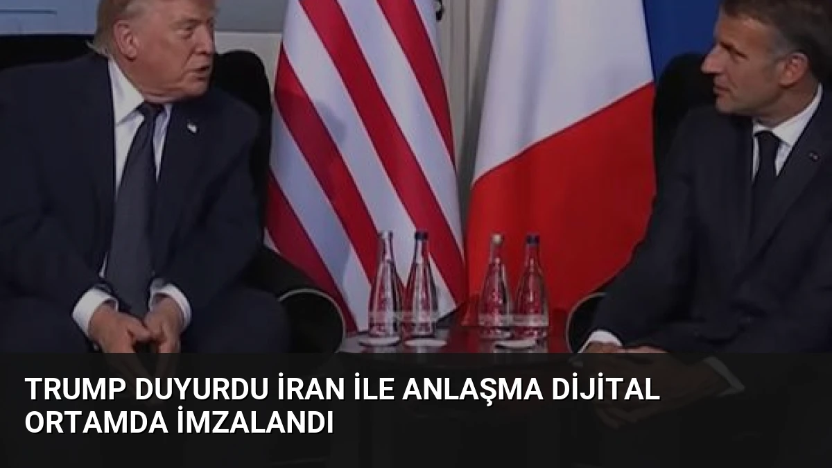 Trump Duyurdu İran ile Anlaşma Dijital Ortamda İmzalandı