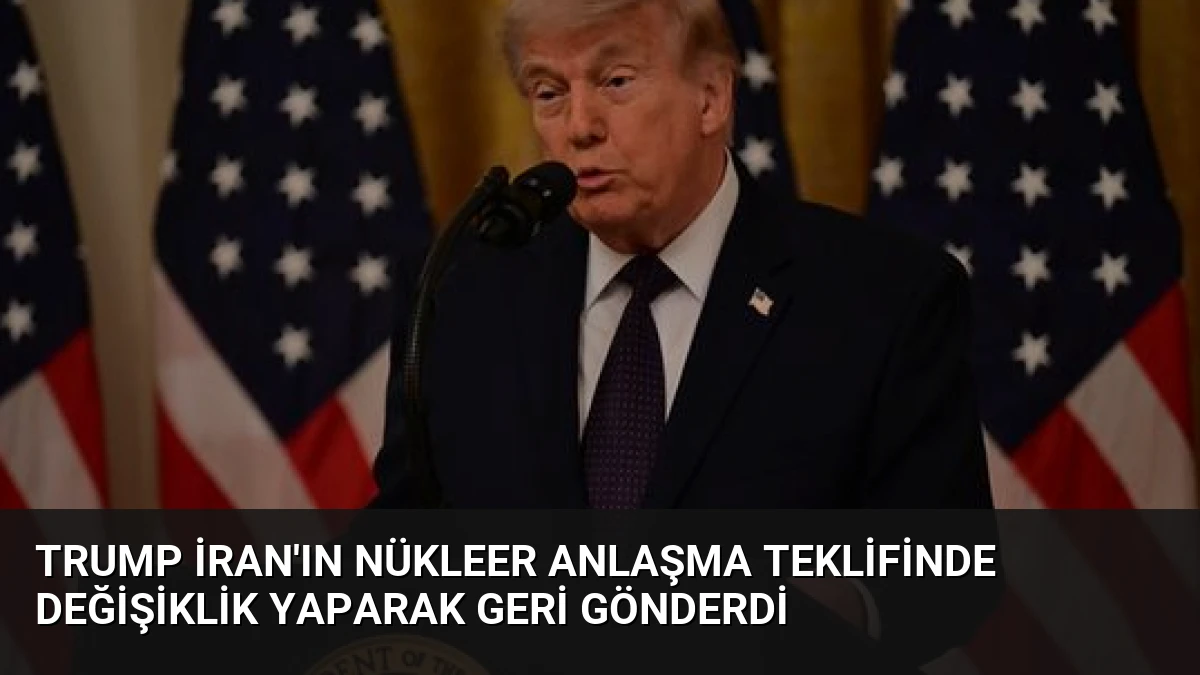 Trump İran’ın Nükleer Anlaşma Teklifinde Değişiklik Yaparak Geri Gönderdi