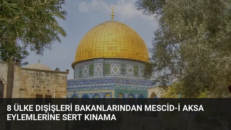 8 Ülke Dışişleri Bakanlarından Mescid-i Aksa Eylemlerine Sert Kınama