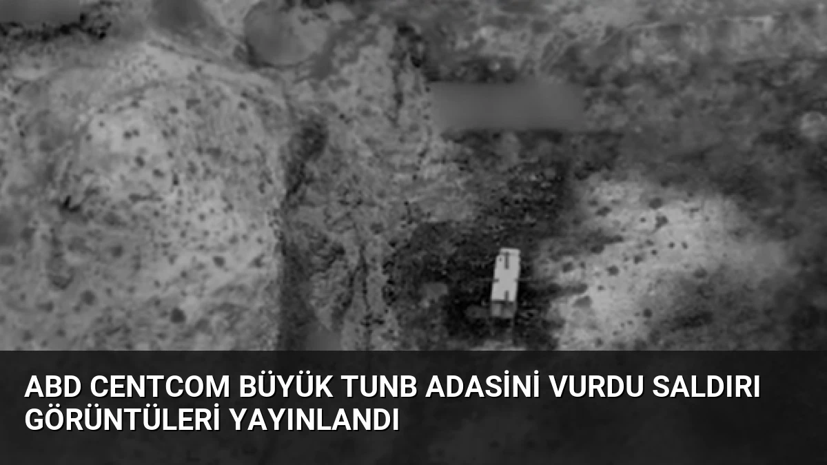 ABD CENTCOM BüYÜK Tunb Adasini Vurdu Saldırı Görüntüleri Yayınlandı