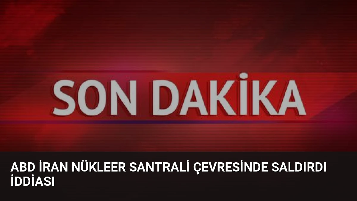 ABD İran Nükleer Santrali Çevresinde Saldırdı İddiası