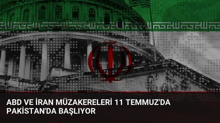 ABD ve İran Müzakereleri 11 Temmuz’da Pakistan’da Başlıyor