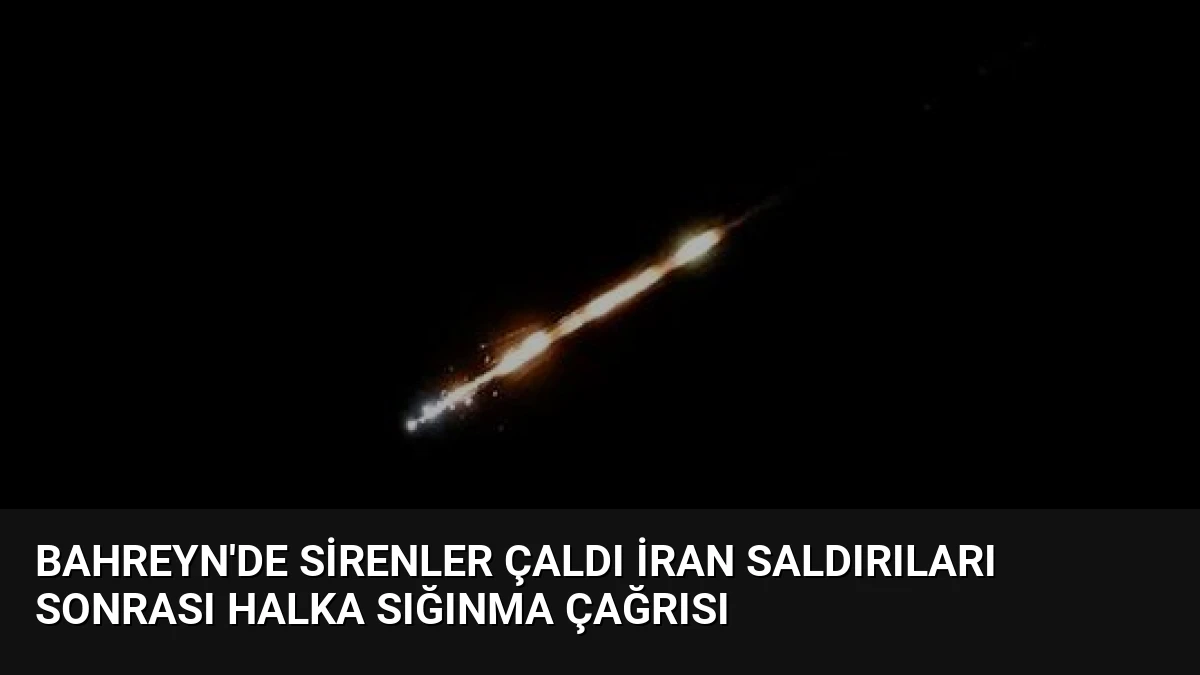 Bahreyn’de Sirenler Çaldı İran Saldırıları Sonrası Halka Sığınma Çağrısı