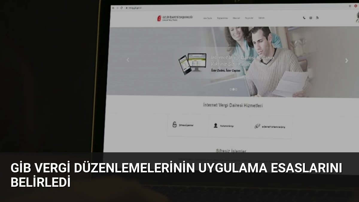 GİB Vergi Düzenlemelerinin Uygulama Esaslarını Belirledi