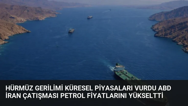 Hürmüz Gerilimi Küresel Piyasaları Vurdu ABD İran Çatışması Petrol Fiyatlarını Yükseltti