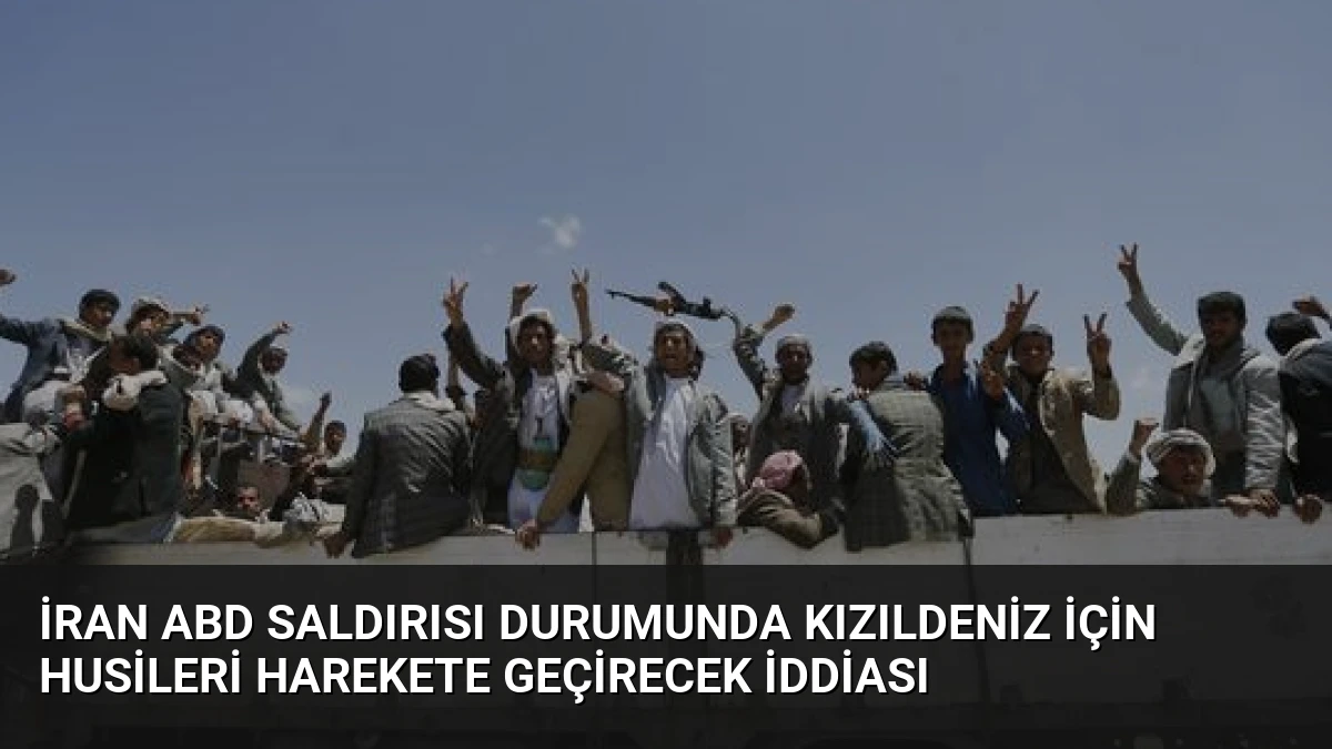 İran ABD Saldırısı Durumunda Kızıldeniz İçin Husileri Harekete Geçirecek İddiası