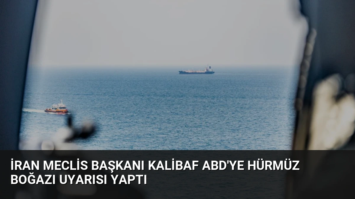 İran Meclis Başkanı Kalibaf ABD’ye Hürmüz Boğazı Uyarısı Yaptı