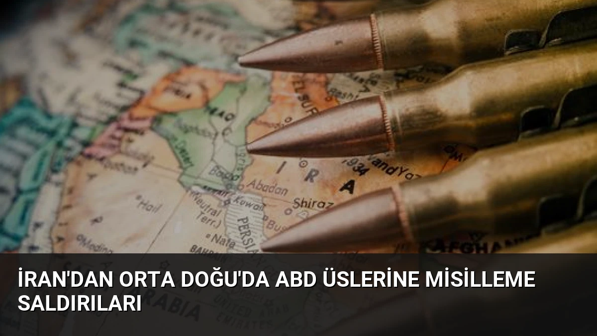 İran’dan Orta Doğu’da ABD Üslerine Misilleme Saldırıları