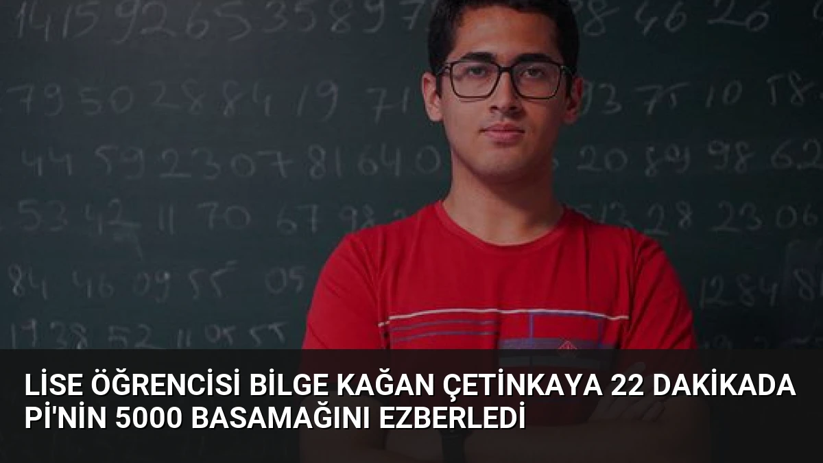 Lise Öğrencisi Bilge Kağan Çetinkaya 22 Dakikada Pi’nin 5000 Basamağını Ezberledi