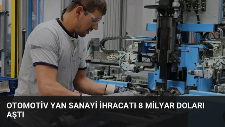 Otomotiv Yan Sanayi İhracatı 8 Milyar Doları Aştı