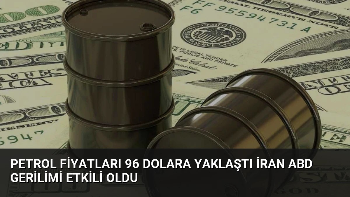 Petrol Fiyatları 96 Dolara Yaklaştı İran ABD Gerilimi Etkili Oldu