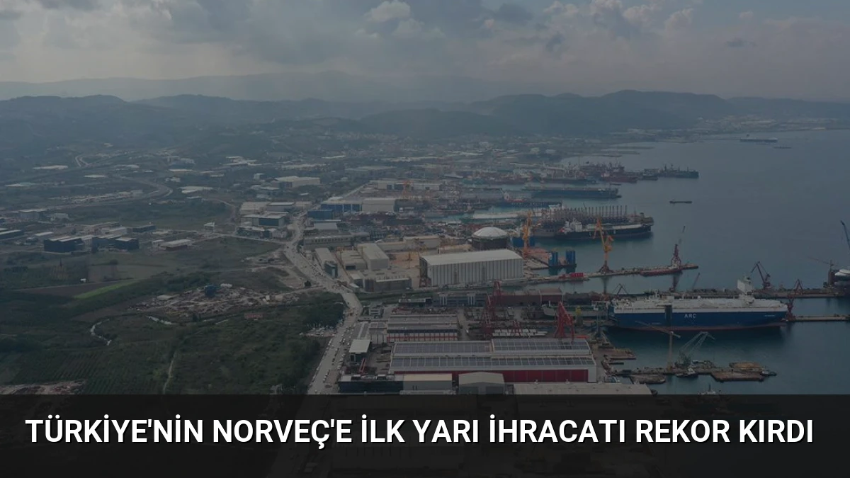 Türkiye’nin Norveç’e İlk Yarı İhracatı Rekor Kırdı