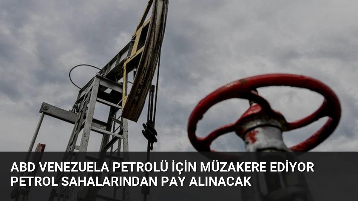 ABD Venezuela Petrolü İçin Müzakere Ediyor Petrol Sahalarından Pay Alınacak
