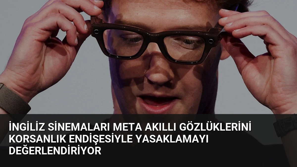 İngiliz Sinemaları Meta Akıllı Gözlüklerini Korsanlık Endişesiyle Yasaklamayı Değerlendiriyor