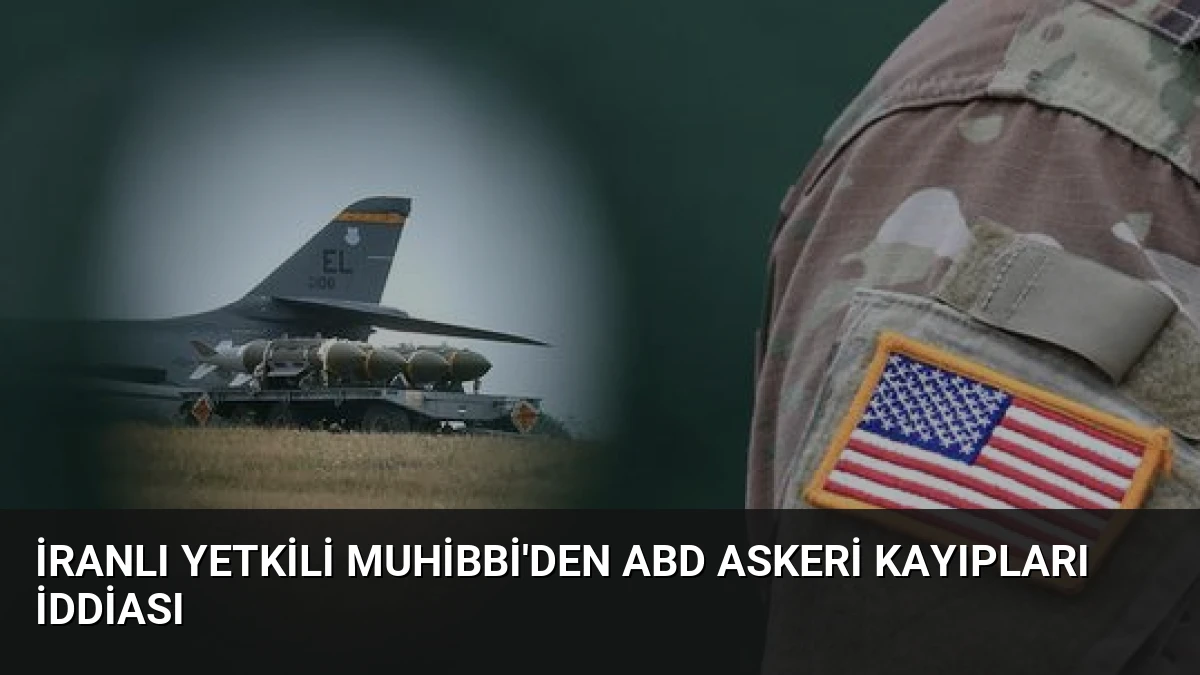 İranlı Yetkili Muhibbi’den ABD Askeri Kayıpları İddiası