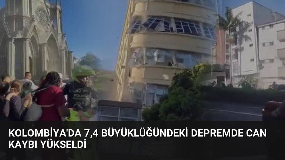 Kolombiya’da 7,4 Büyüklüğündeki Depremde Can Kaybı Yükseldi