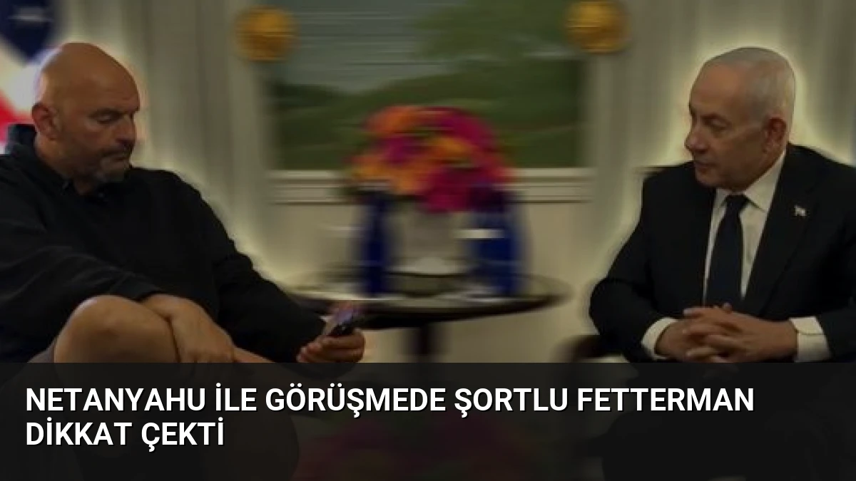 Netanyahu ile Görüşmede Şortlu Fetterman Dikkat Çekti